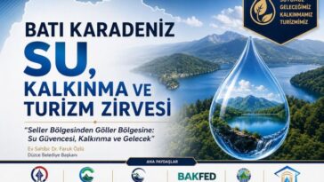BATI KARADENİZ’DE STRATEJİK DÖNÜŞÜM: SU, KALKINMA VE TURİZM ZİRVESİ AKÇAKOCA’DA YAPILACAK
