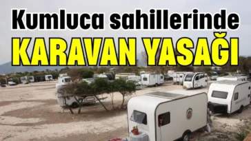 Kumluca sahillerinde karavan yasağı