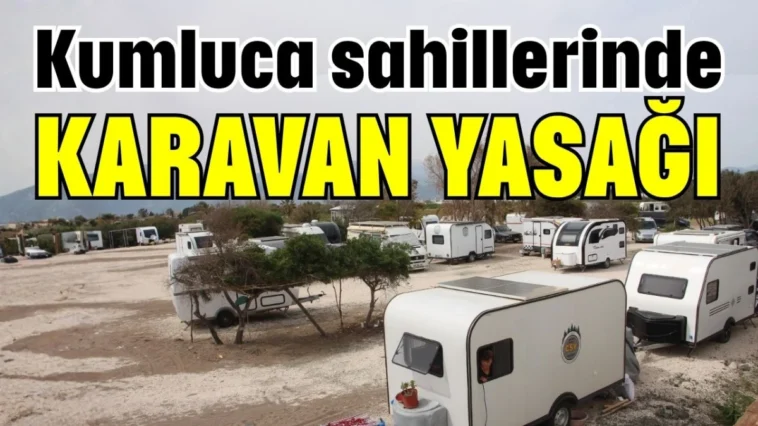 Kumluca sahillerinde karavan yasağı