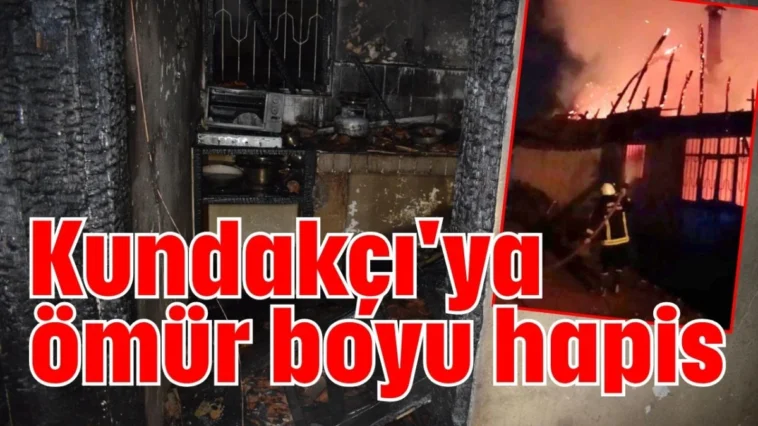 Kundakçı'ya ömür boyu hapis