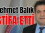 Mehmet Balık istifa etti