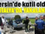 Mersin’de katil oldu, Antalya’da yakalandı