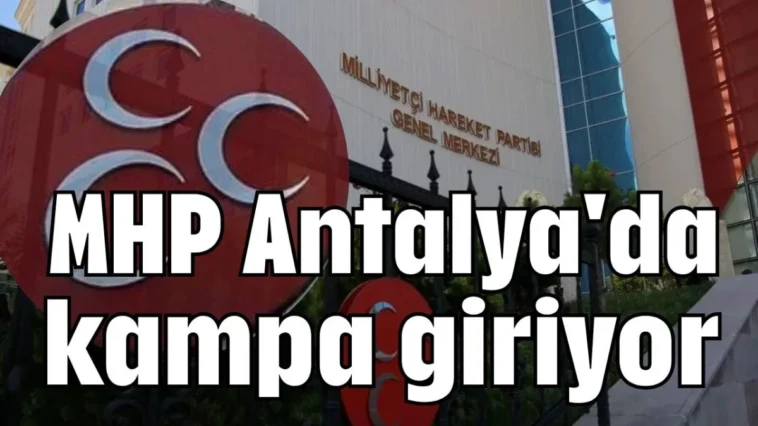 MHP Antalya'da kampa giriyor
