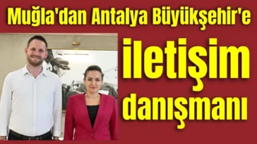 Muğla'dan Antalya Büyükşehir Belediyesi'ne iletişim danışmanı