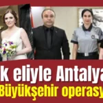 Muhittin Böcek eliyle Antalya'dan Bursa Büyükşehir Belediyesi operasyonuna