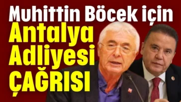 Muhittin Böcek için Antalya Adliyesi çağrısı