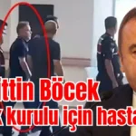 Muhittin Böcek sağlık kurulu için hastanede