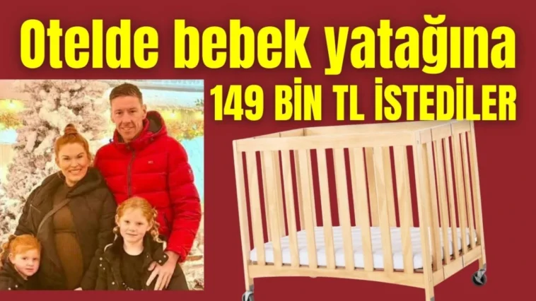 Otelde bebek yatağına 149 bin TL istediler