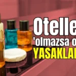 Otellerin 'olmazsa olmazı' yasaklanıyor