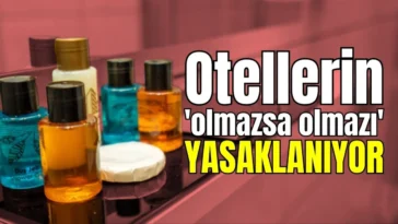 Otellerin 'olmazsa olmazı' yasaklanıyor