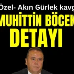 Özgür Özel- Akın Gürlek kavgasında Muhittin Böcek detayı