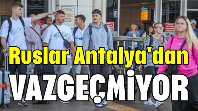 Ruslar Antalya'dan vazgeçmiyor!