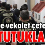 Sahte vekalet çetesine 11 tutuklama