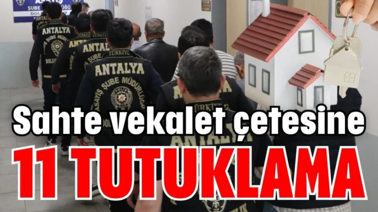 Sahte vekalet çetesine 11 tutuklama