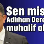 Sen misin Adlıhan Dere'ye muhalif olan!