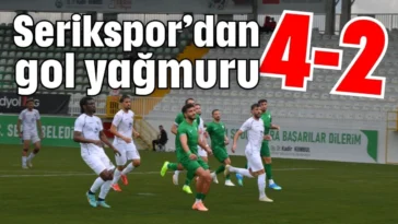 Serikspor’dan gol yağmuru: 4-2