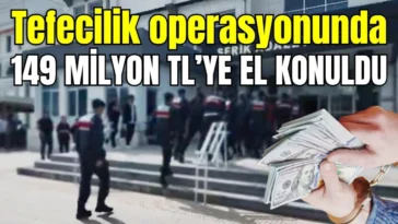 Serik’te tefecilik operasyonunda 149 milyon TL’ye el konuldu