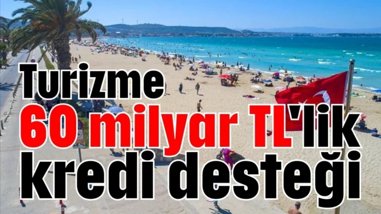 Turizme 60 milyar TL'lik kredi desteği