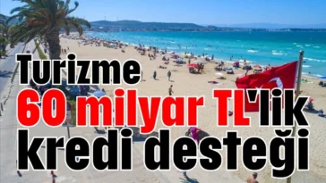Turizme 60 milyar TL'lik kredi desteği