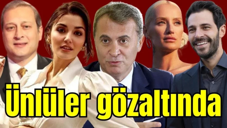 Ünlüler gözaltında
