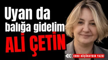 Uyan da balığa gidelim Ali Çetin