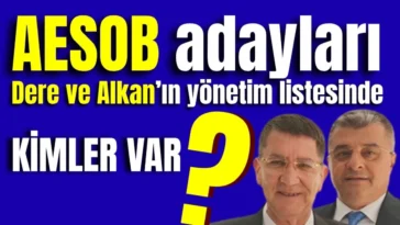 AESOB adayları Dere ve Alkan'ın yönetim listesinde kimler var?