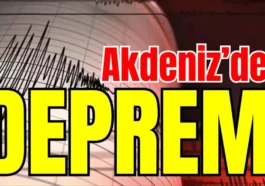 Akdeniz’de deprem!