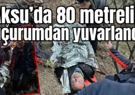 Aksu’da 80 metrelik uçurumdan yuvarlandı