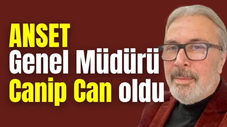 ANSET Genel Müdürü Canip Can oldu