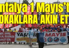 Antalya 1 Mayıs’ta sokaklara akın etti