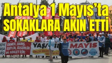 Antalya 1 Mayıs’ta sokaklara akın etti