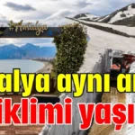 Antalya aynı anda iki iklimi yaşıyor