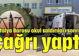 Antalya Barosu okul saldırıları sonrası çağrı yaptı