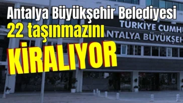 Antalya Büyükşehir Belediyesi 22 taşınmazını kiralıyor