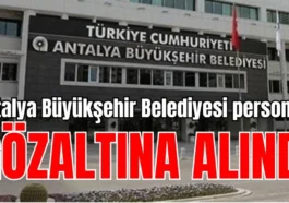 Antalya Büyükşehir Belediyesi personeli gözaltına alındı