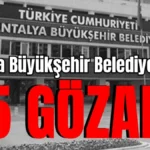 Antalya Büyükşehir Belediyesi'nde 25 gözaltı