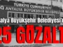 Antalya Büyükşehir Belediyesi'nde 25 gözaltı