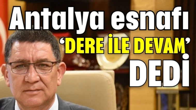 Antalya esnafı ‘Dere ile devam’ dedi
