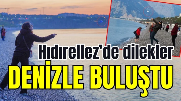 Antalya Hıdırellez’de dilekler denizle buluştu