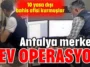 Antalya merkezli dev operasyon