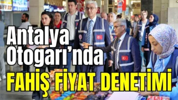 Antalya Otogarı’nda fahiş fiyat denetimi