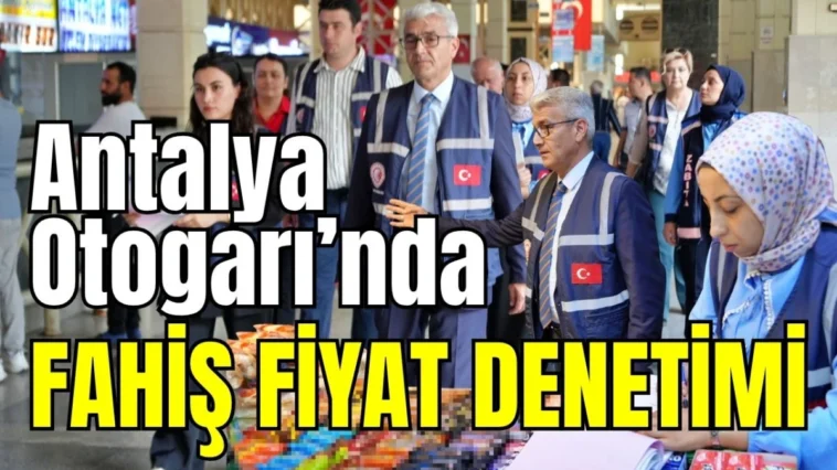 Antalya Otogarı’nda fahiş fiyat denetimi