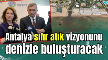 Antalya sıfır atık vizyonunu denizle buluşturacak