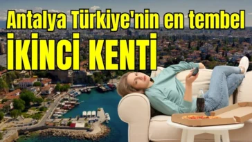 Antalya Türkiye'nin en tembel ikinci kenti