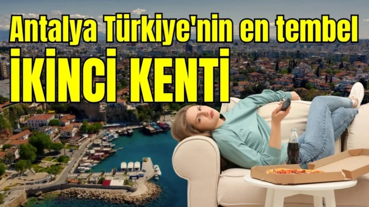 Antalya Türkiye'nin en tembel ikinci kenti