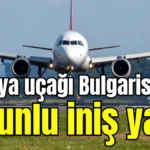 Antalya uçağı Bulgaristan'a zorunlu iniş yaptı