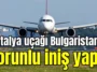Antalya uçağı Bulgaristan'a zorunlu iniş yaptı