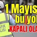 Antalya’da 1 Mayıs’ta bu yollar kapalı olacak