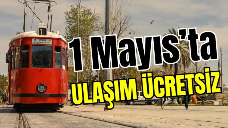 Antalya’da 1 Mayıs’ta ulaşım ücretsiz