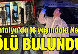 Antalya’da 16 yaşındaki Mert ölü bulundu